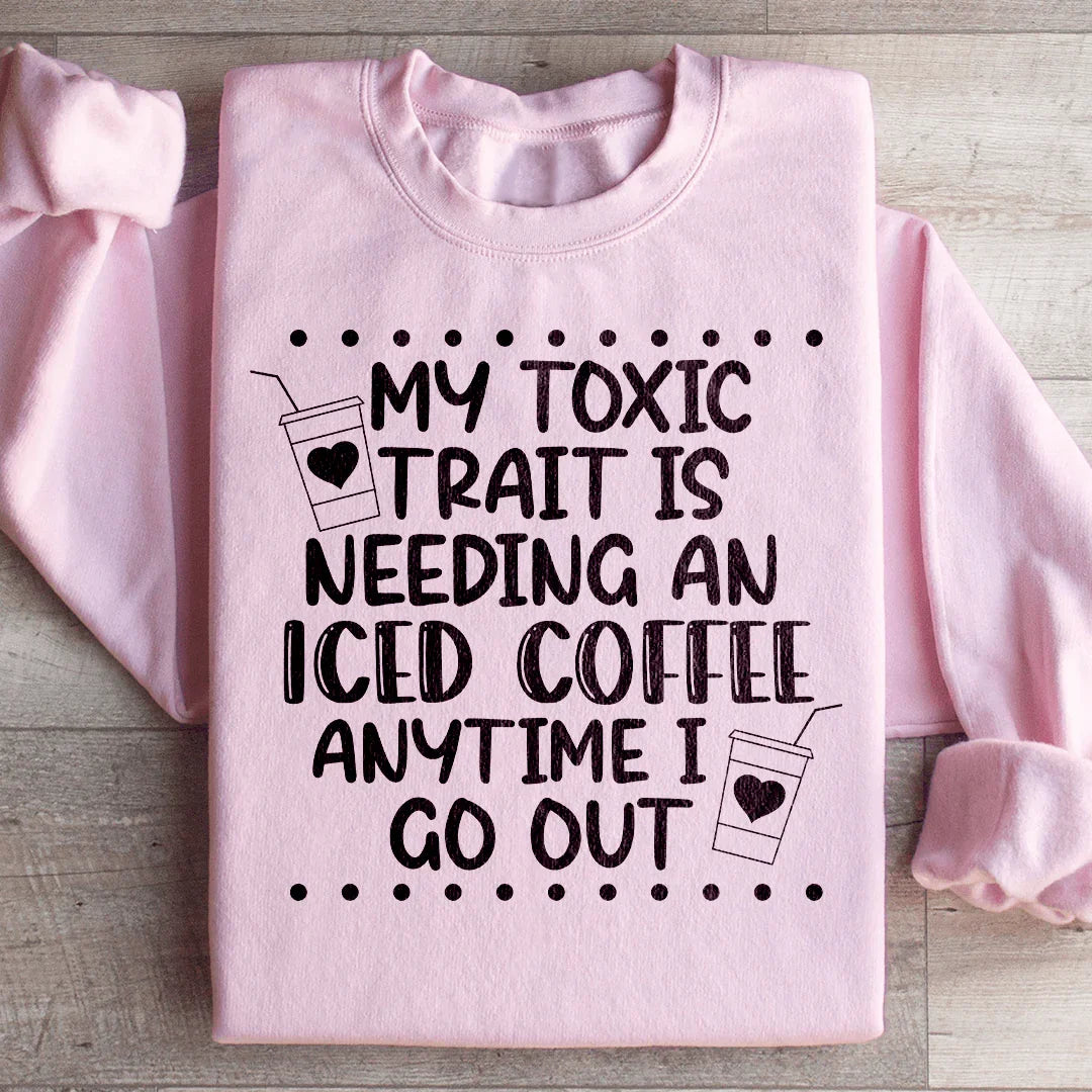 My Toxic Trait Iced Coffee Sweatshirt