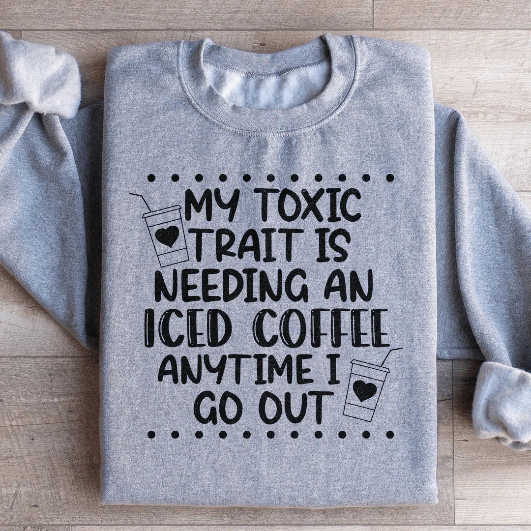 My Toxic Trait Iced Coffee Sweatshirt