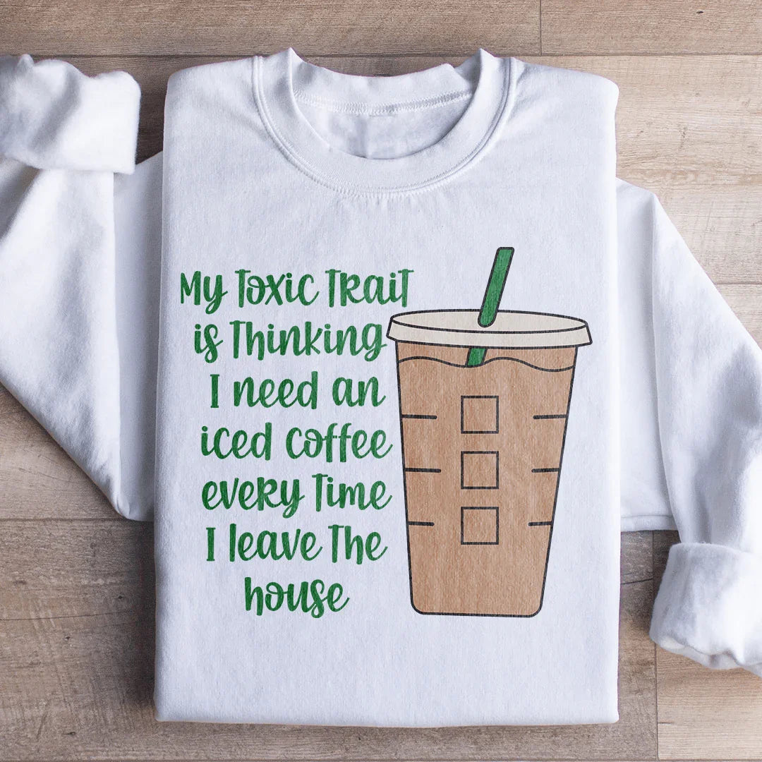 My Toxic Trait Iced Coffee Sweatshirt