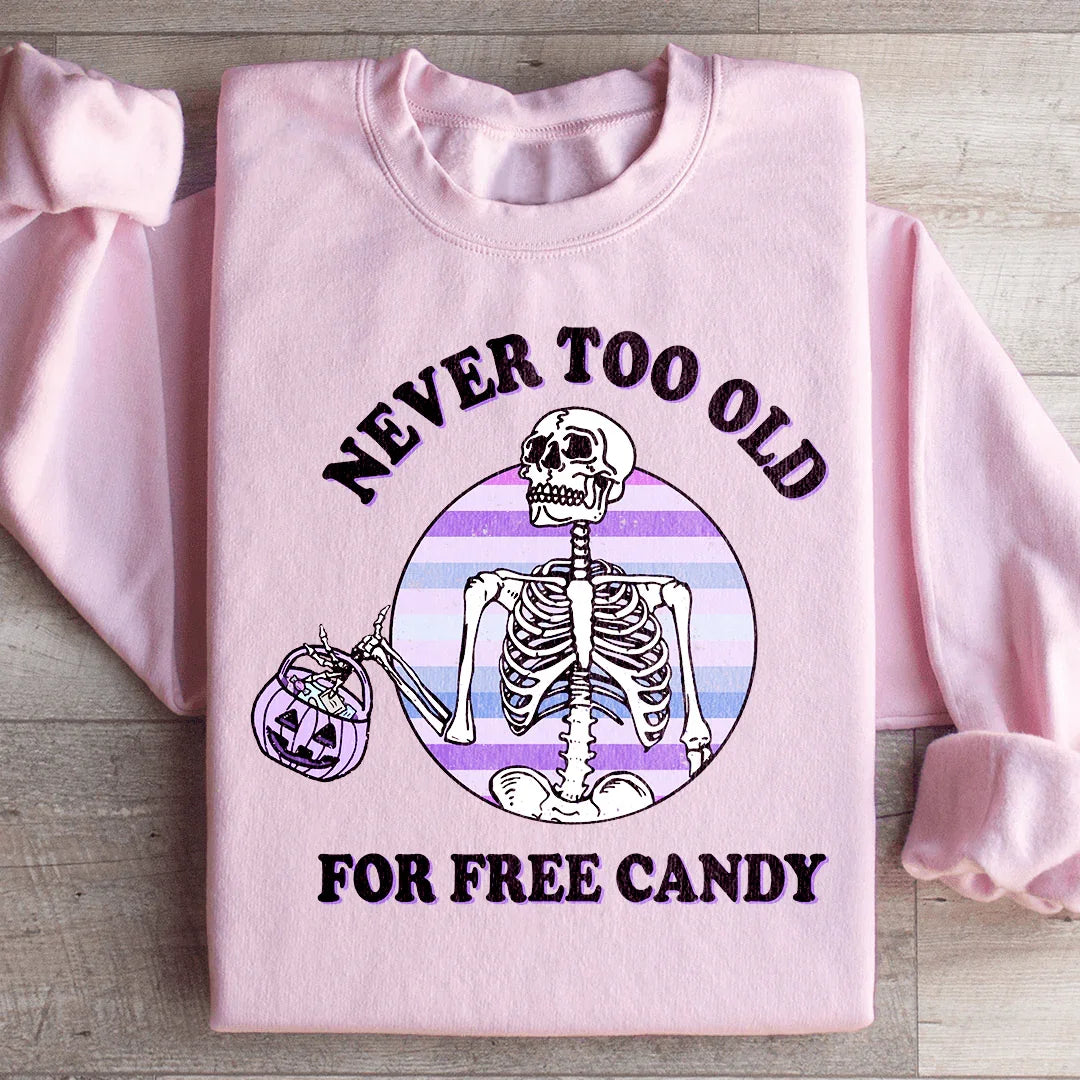 Never Too Old For Free Candy Sweatshirt
