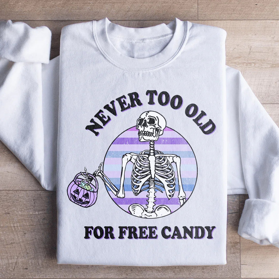 Never Too Old For Free Candy Sweatshirt