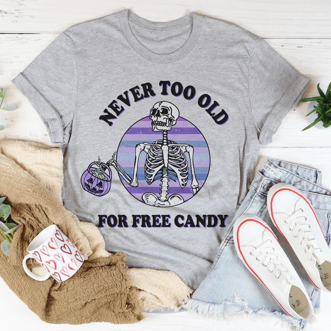 Never Too Old For Free Candy Tee