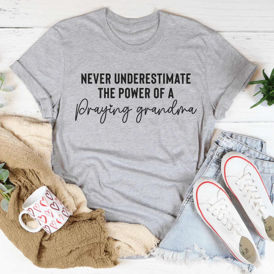 Never Underestimate The Power Of A Praying Grandma Tee