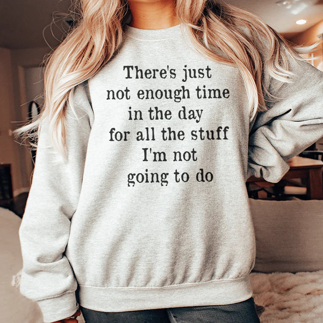 Not Enough Time In The Day Sweatshirt