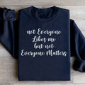 Not Everyone Likes Me But Not Everyone Matters Sweatshirt