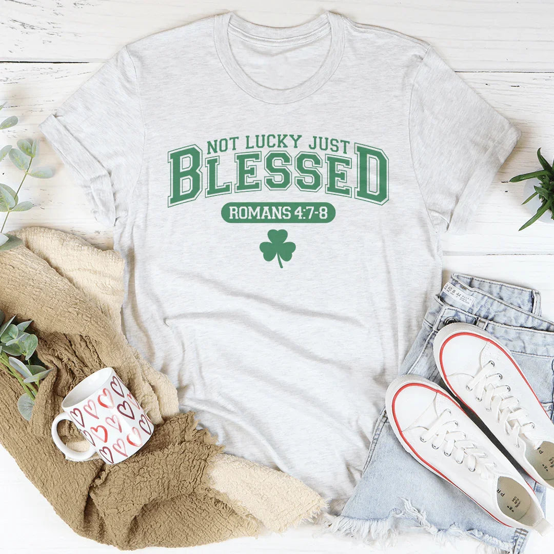 Not Lucky Just Blessed Romans 47 8 Tee
