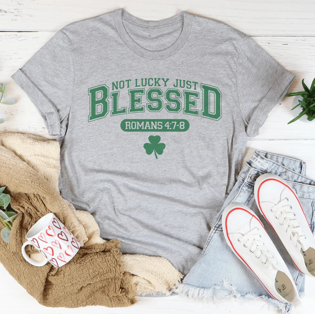 Not Lucky Just Blessed Romans 47 8 Tee