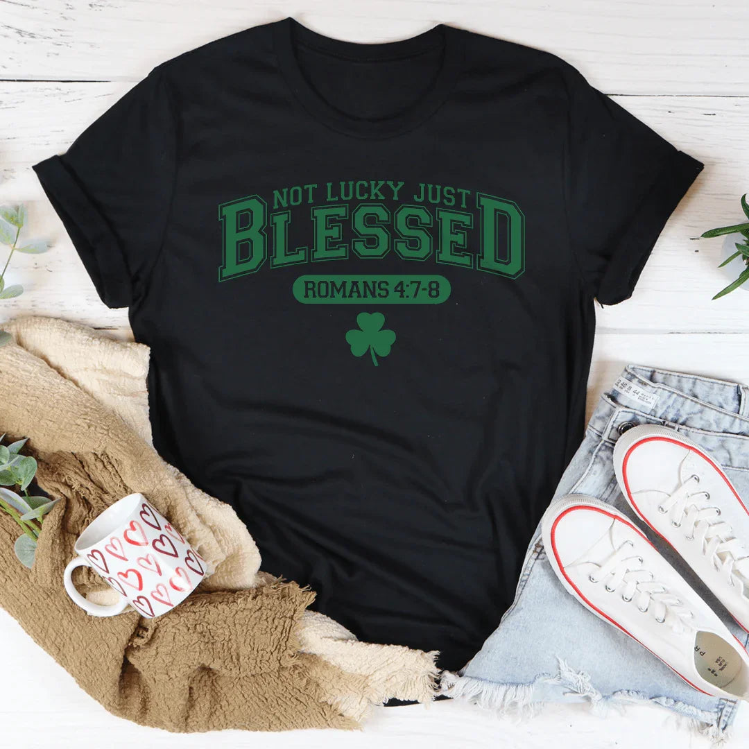 Not Lucky Just Blessed Romans 47 8 Tee