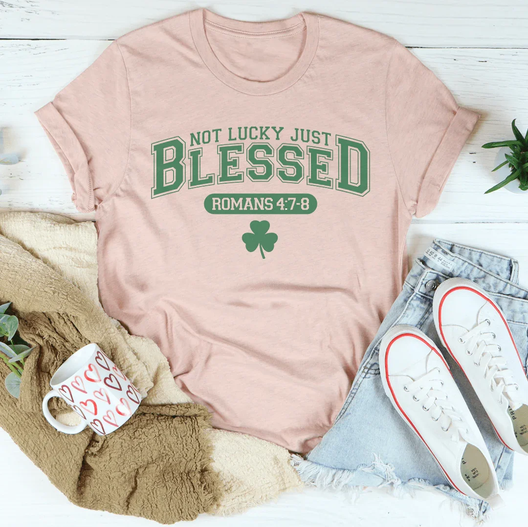 Not Lucky Just Blessed Romans 47 8 Tee