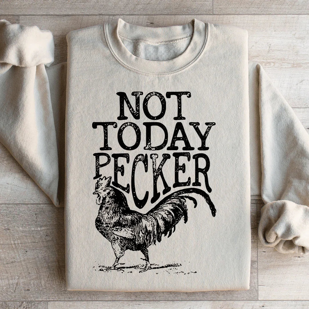 Not Today Pecker Sweatshirt