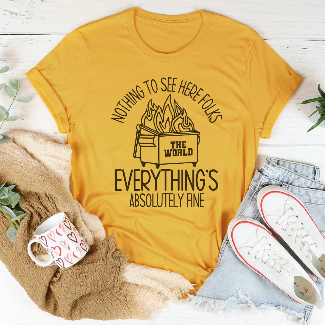 Nothing To See Here Folks Everything's Is Absolutely Fine Tee