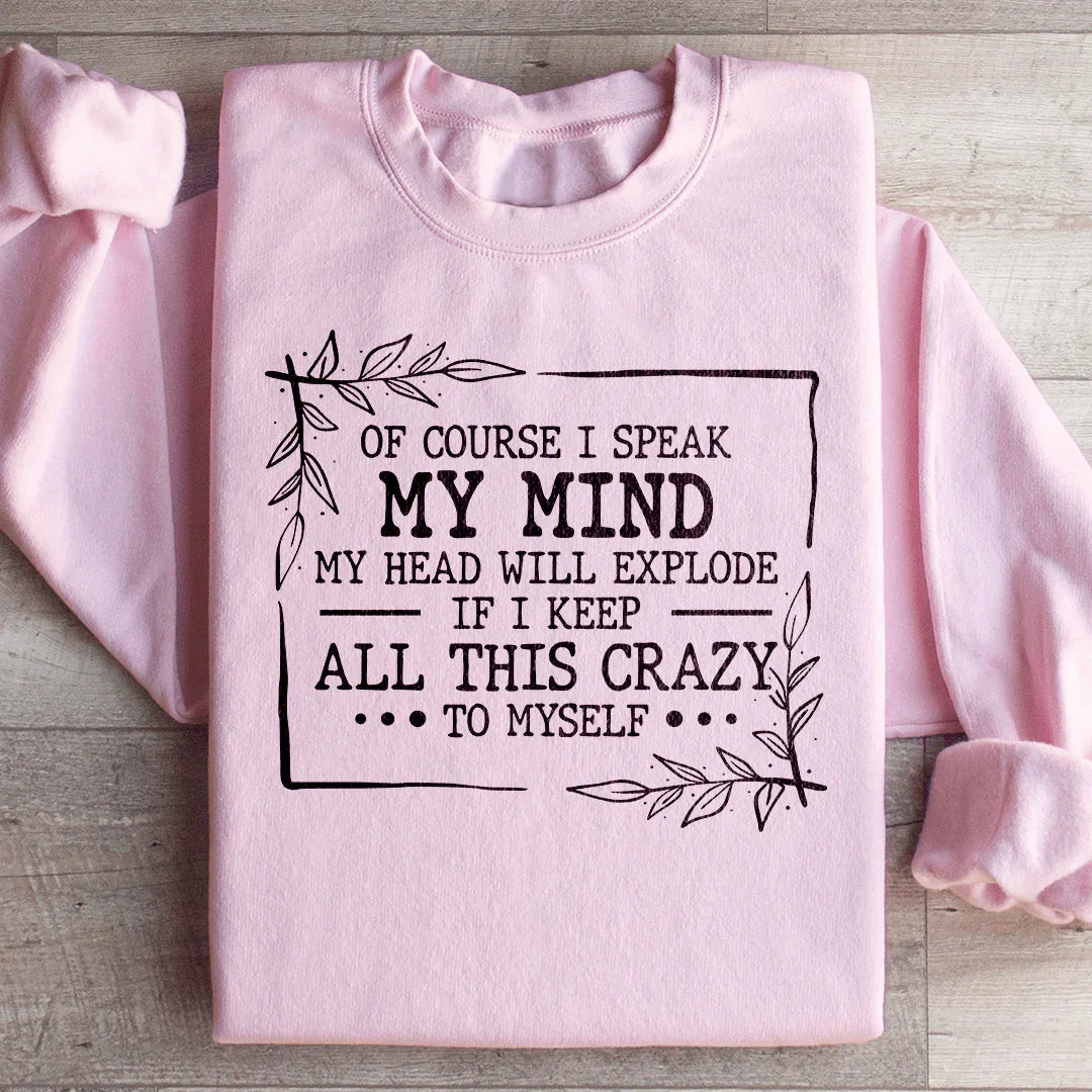 Of Course I Speak My Mind Sweatshirt