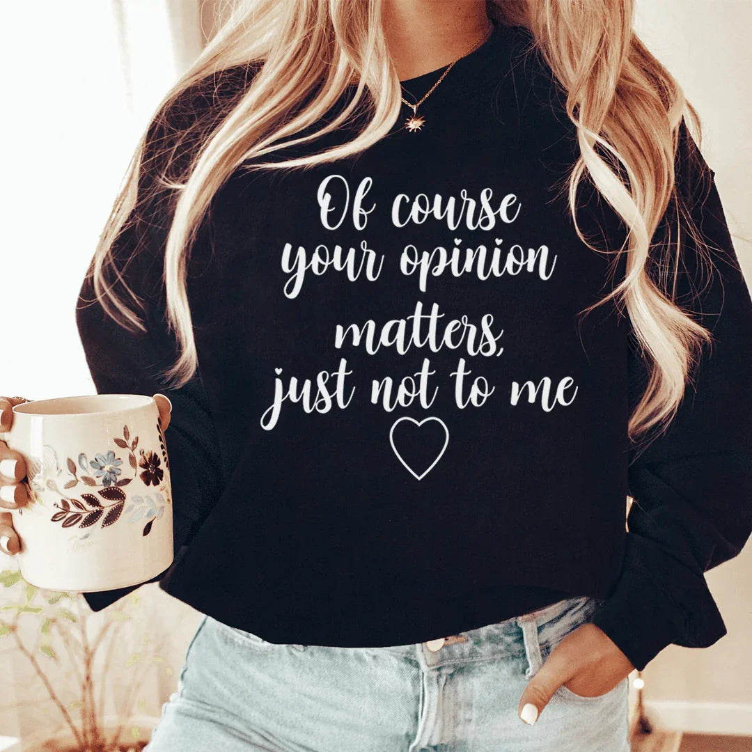 Of Course Your Opinion Matters Sweatshirt
