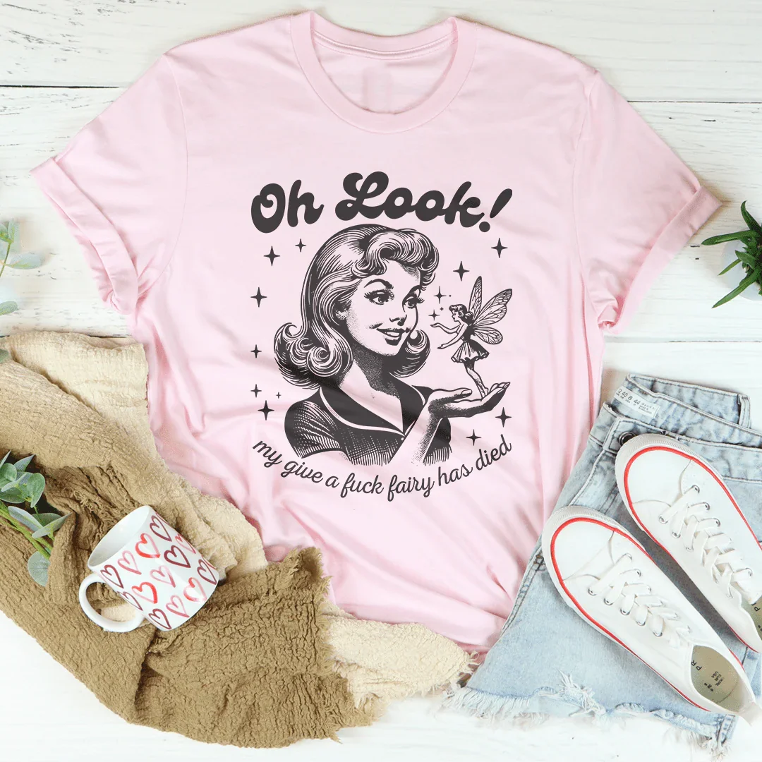 Oh Look My Give A F* Fairy Has Died Tee