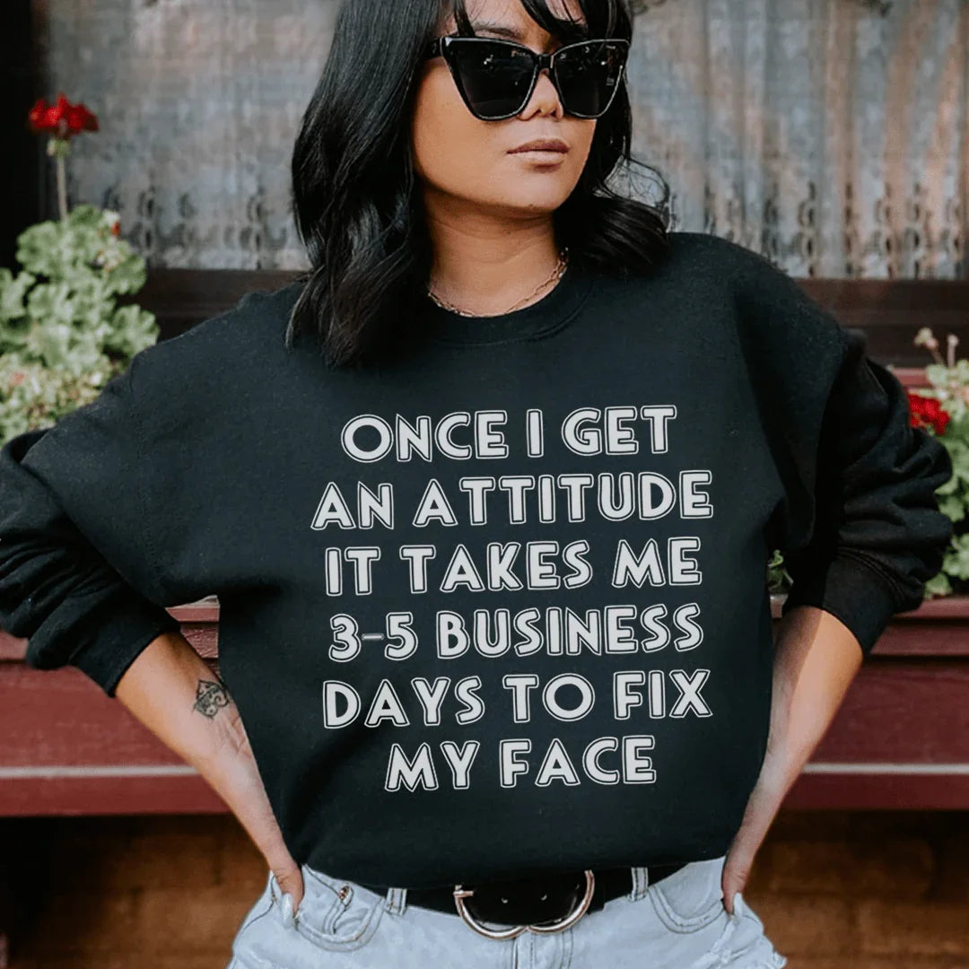 Once I Get An Attitude Sweatshirt