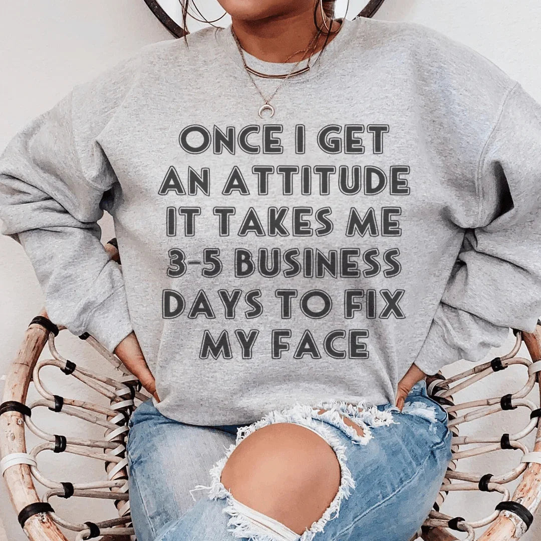 Once I Get An Attitude Sweatshirt
