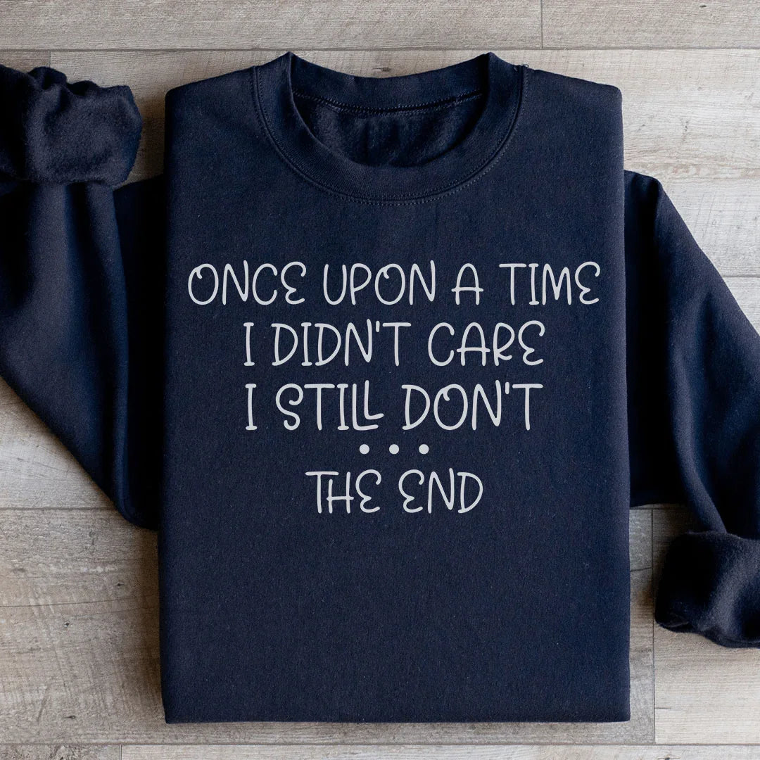 Once Upon A Time I Didn't Care I Still Don't Sweatshirt