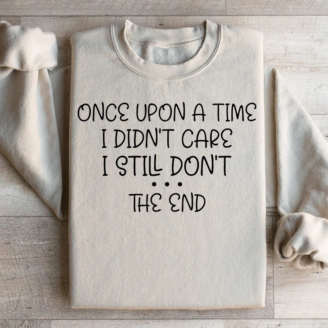Once Upon A Time I Didn't Care I Still Don't Sweatshirt