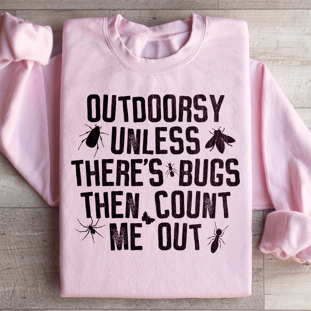 Outdoorsy Unless There's Bugs Sweatshirt