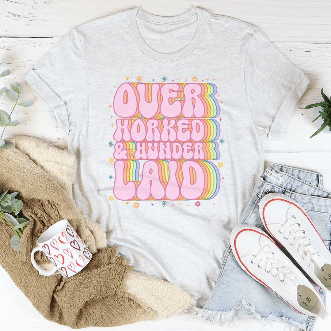 Over Worked & Under Laid Tee