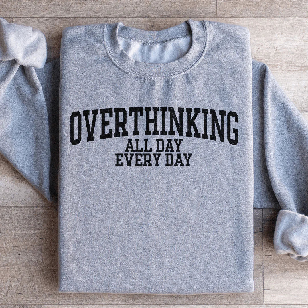 Overthinking All Day Every Day Sweatshirt