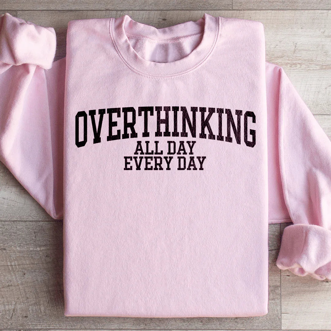 Overthinking All Day Every Day Sweatshirt