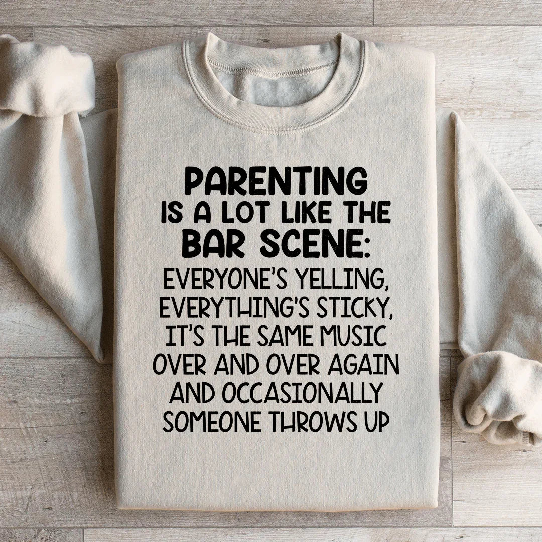 Parenting Is A Lot Like The Bar Scene Sweatshirt