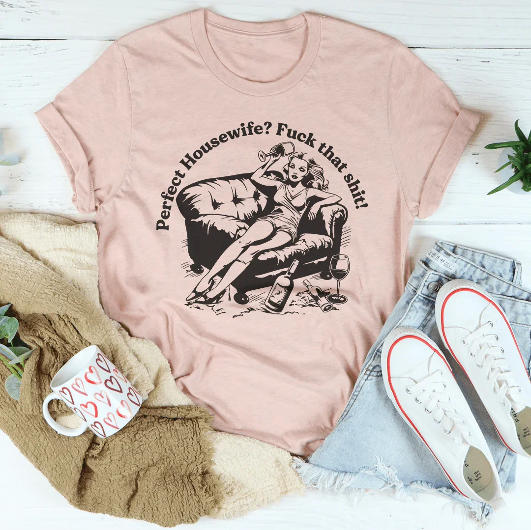 Perfect Housewife F_ck That S_it Tee