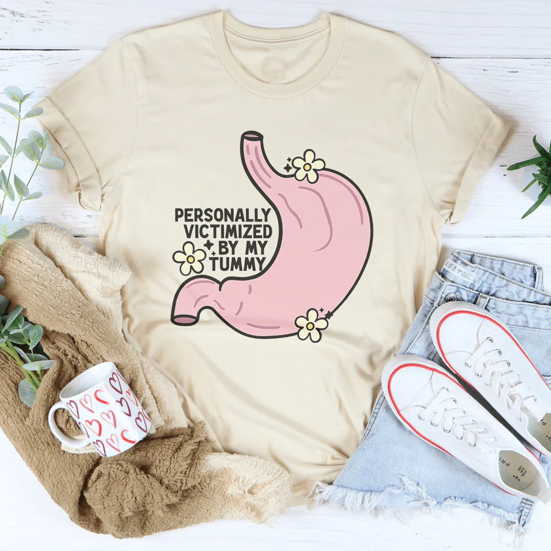 Personally Victimized By My Tummy Tee