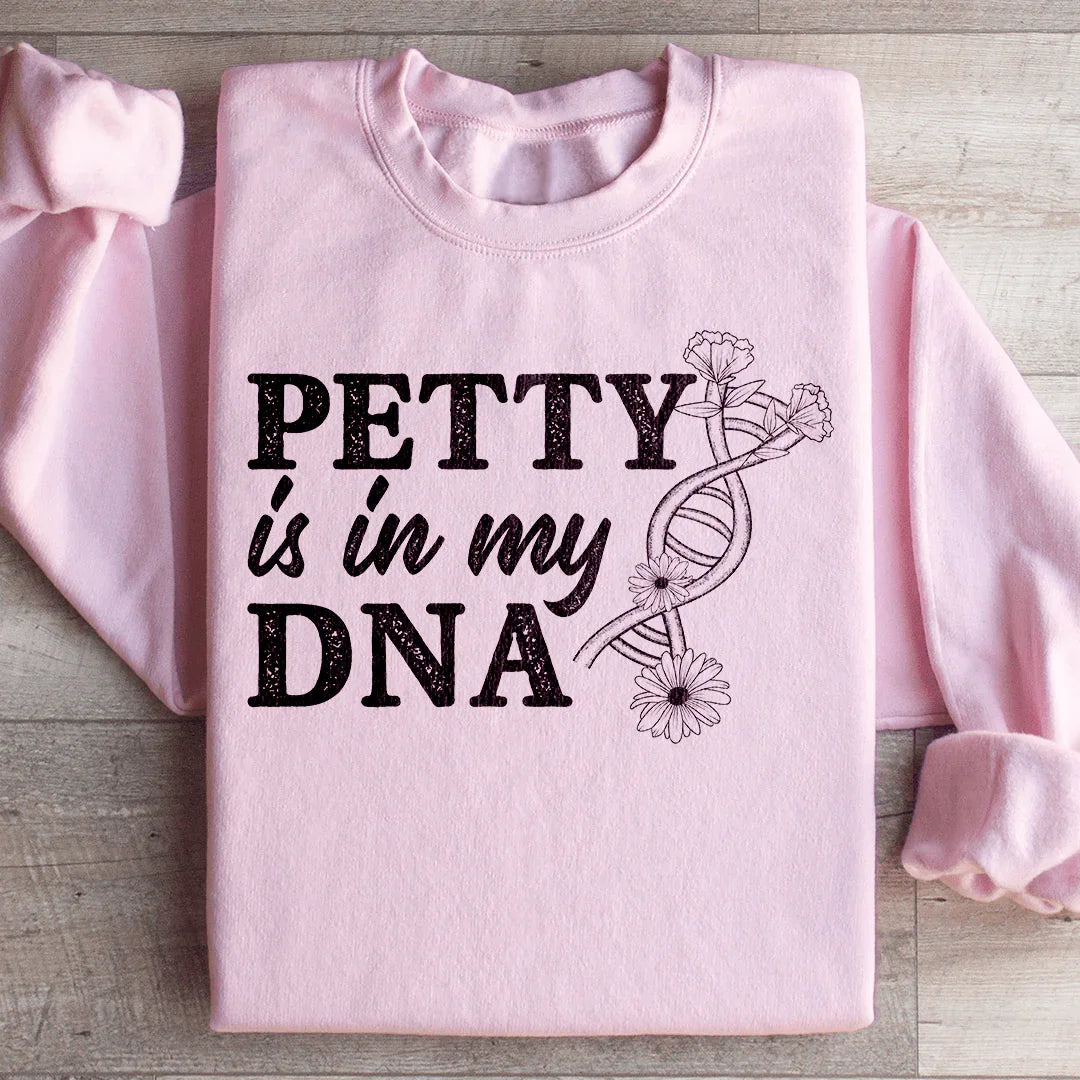 Petty Is In My DNA Sweatshirt