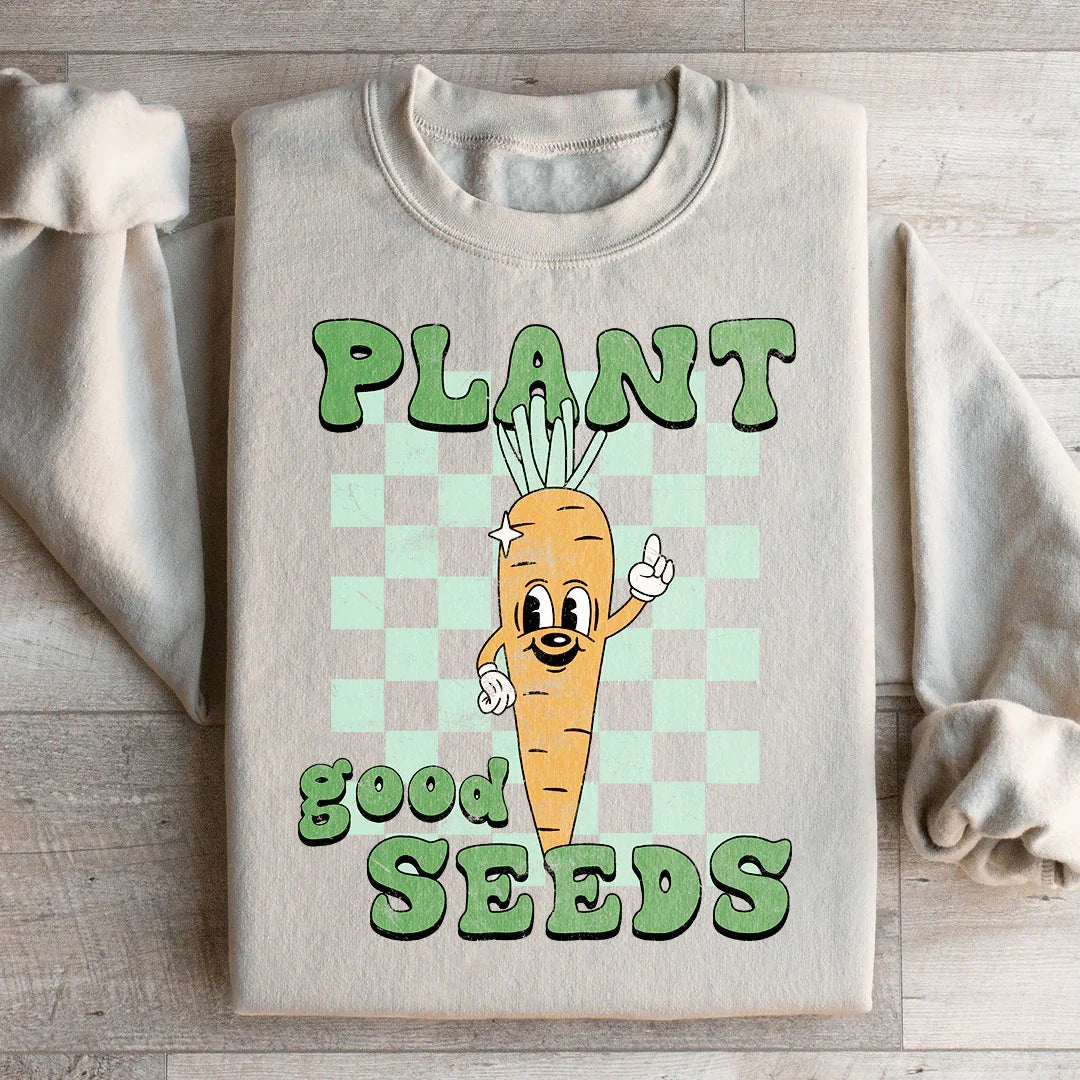 Plant Good Seeds Sweatshirt