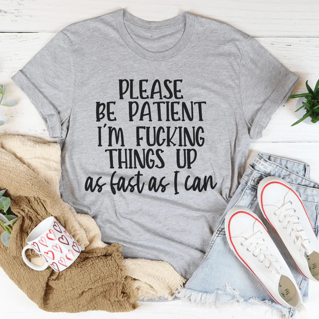 Please Be Patient Tee