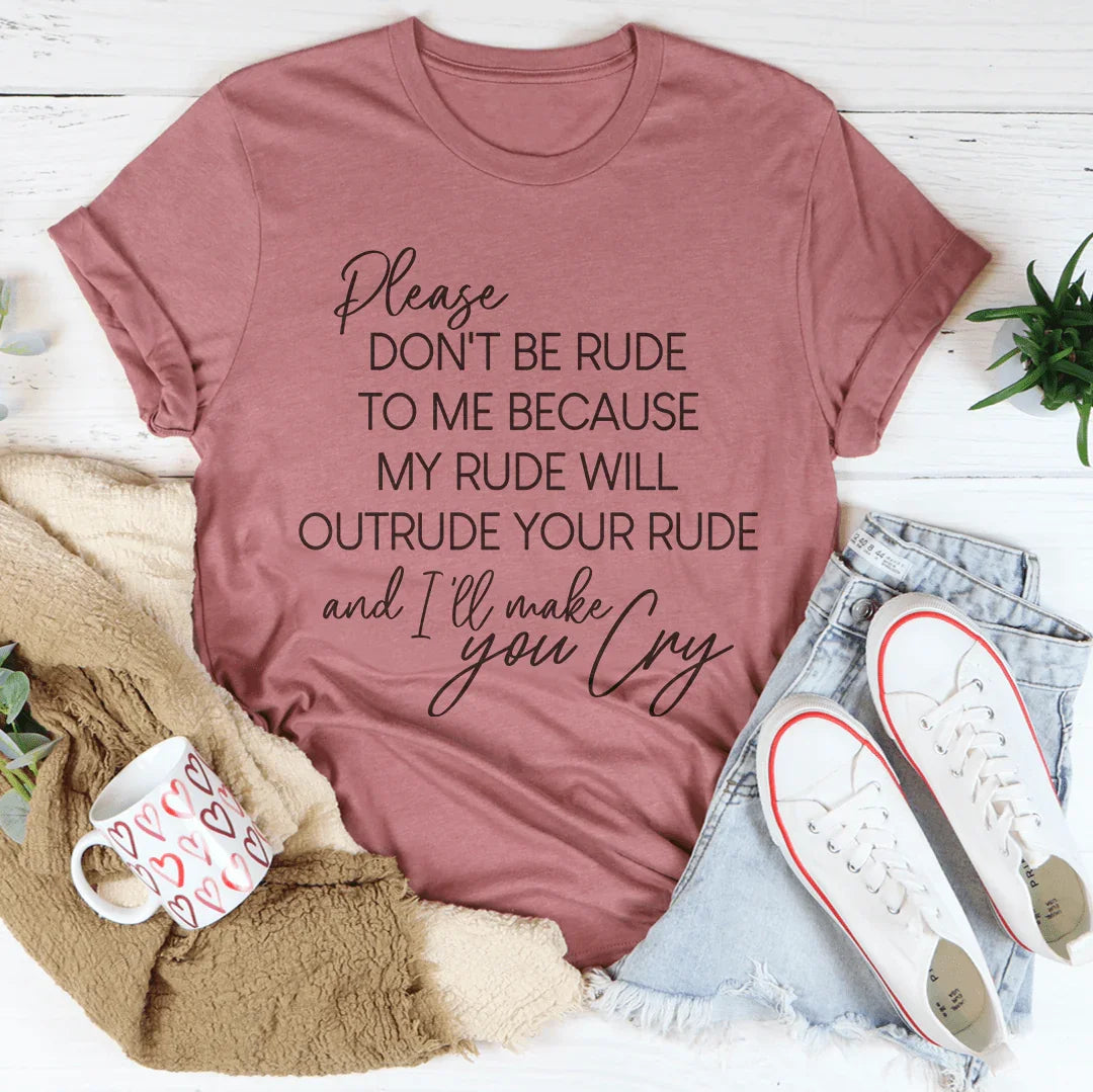 Please Don't Be Rude to Me Tee
