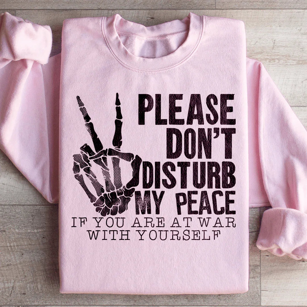 Please Don't Disturb My Peace Sweatshirt