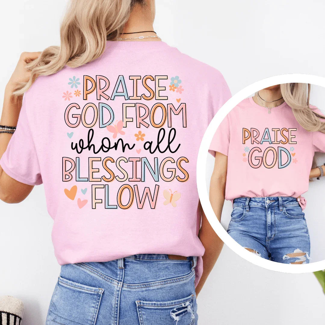 Praise God From When All Blessings Flow Tee