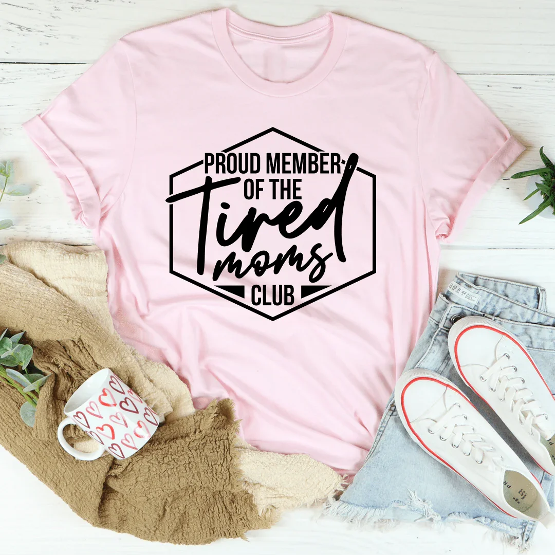 Proud Member Of The Tired Moms Club Tee