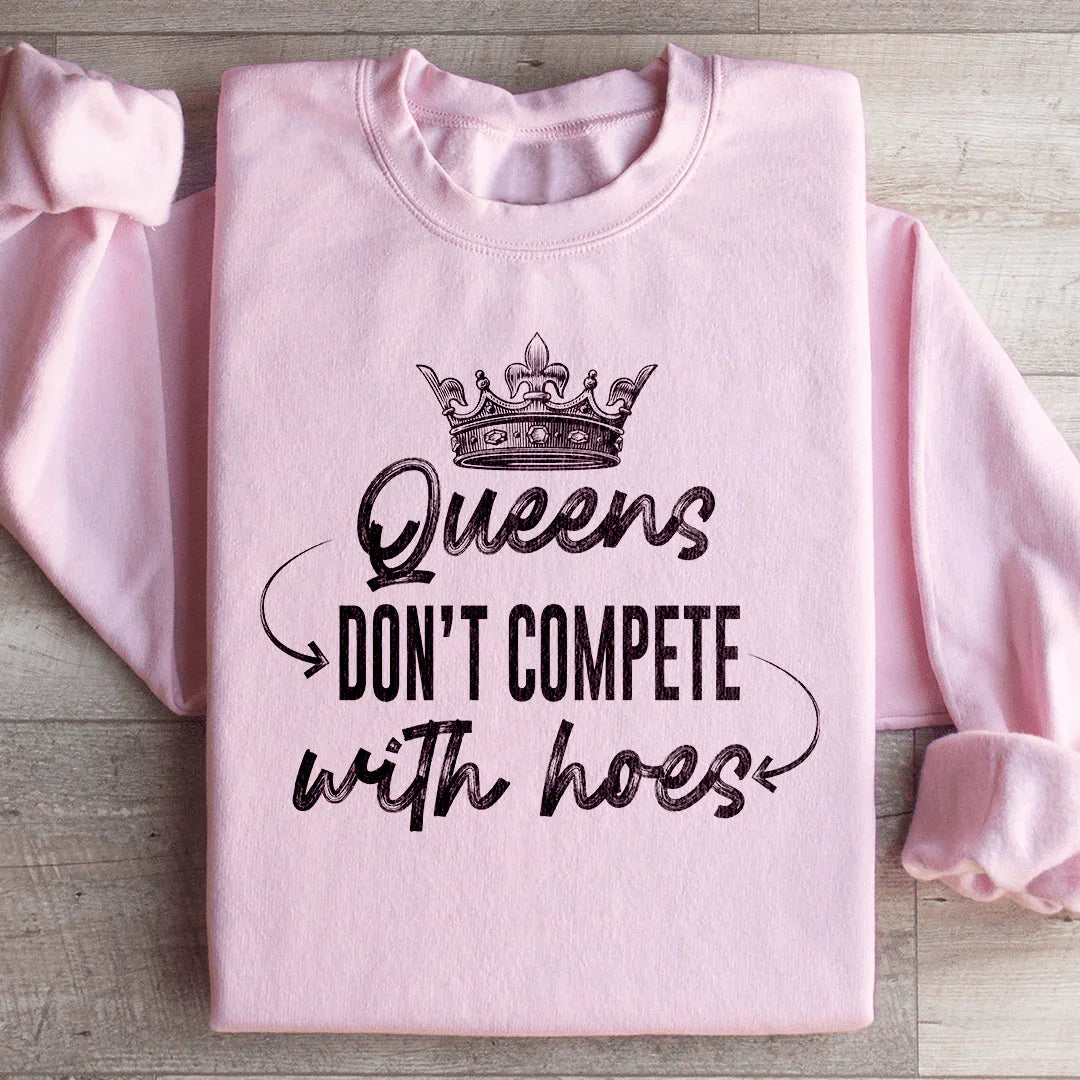 Queens Don't Compete Sweatshirt