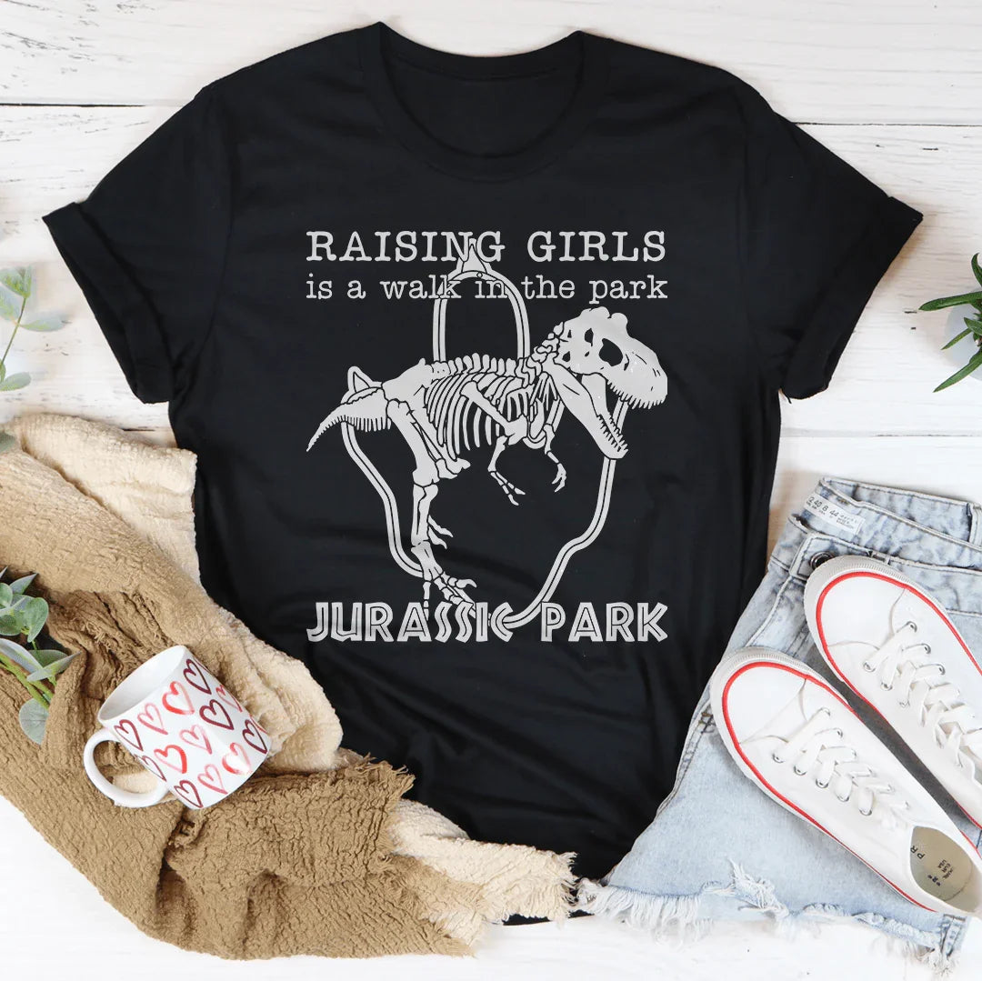 Raising Girls Is A Walk In The Park Tee