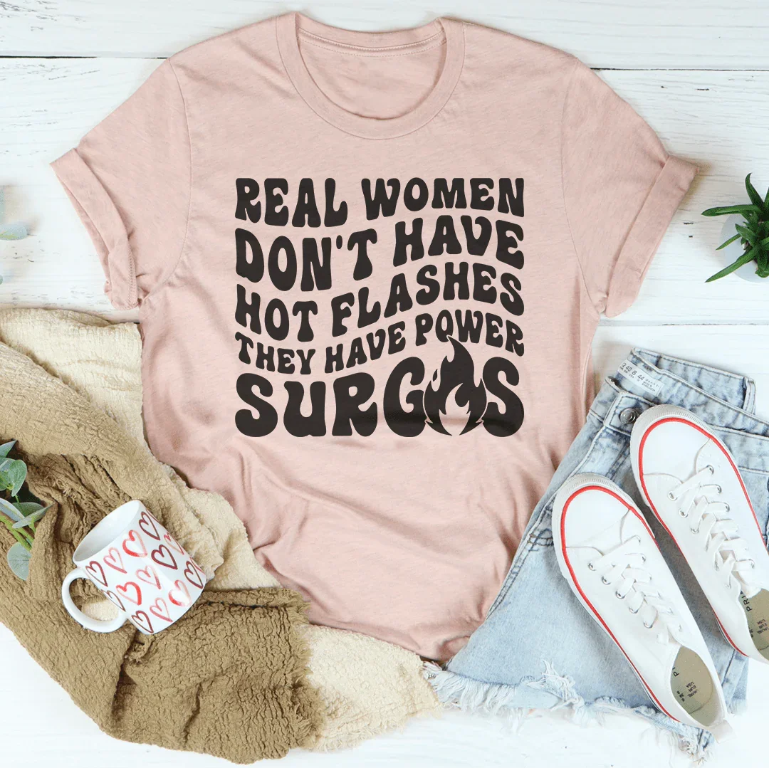 Real Women Don't Have Hot Flashes They Have Power Surges Tee