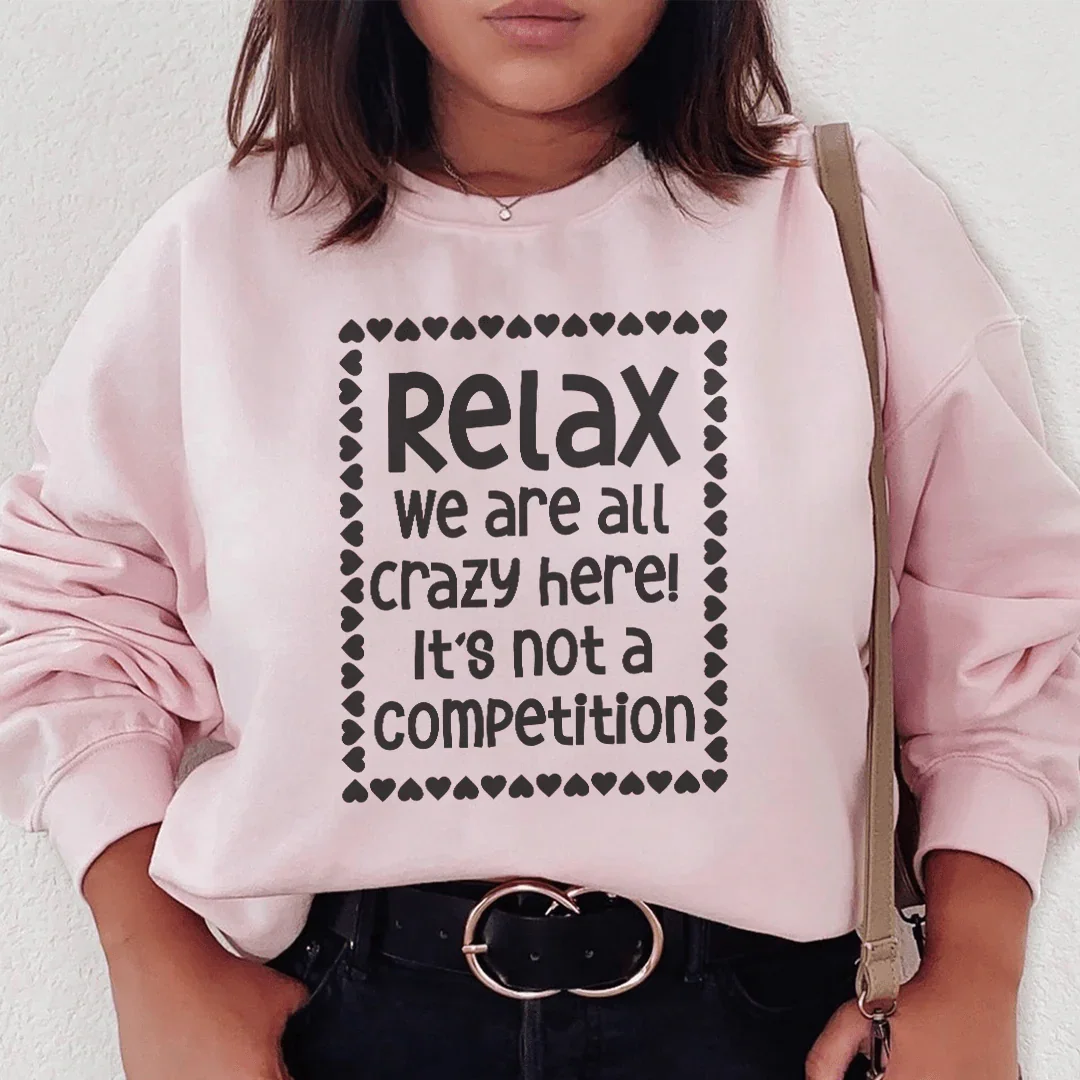 Relax We Are All Crazy Here Sweatshirt