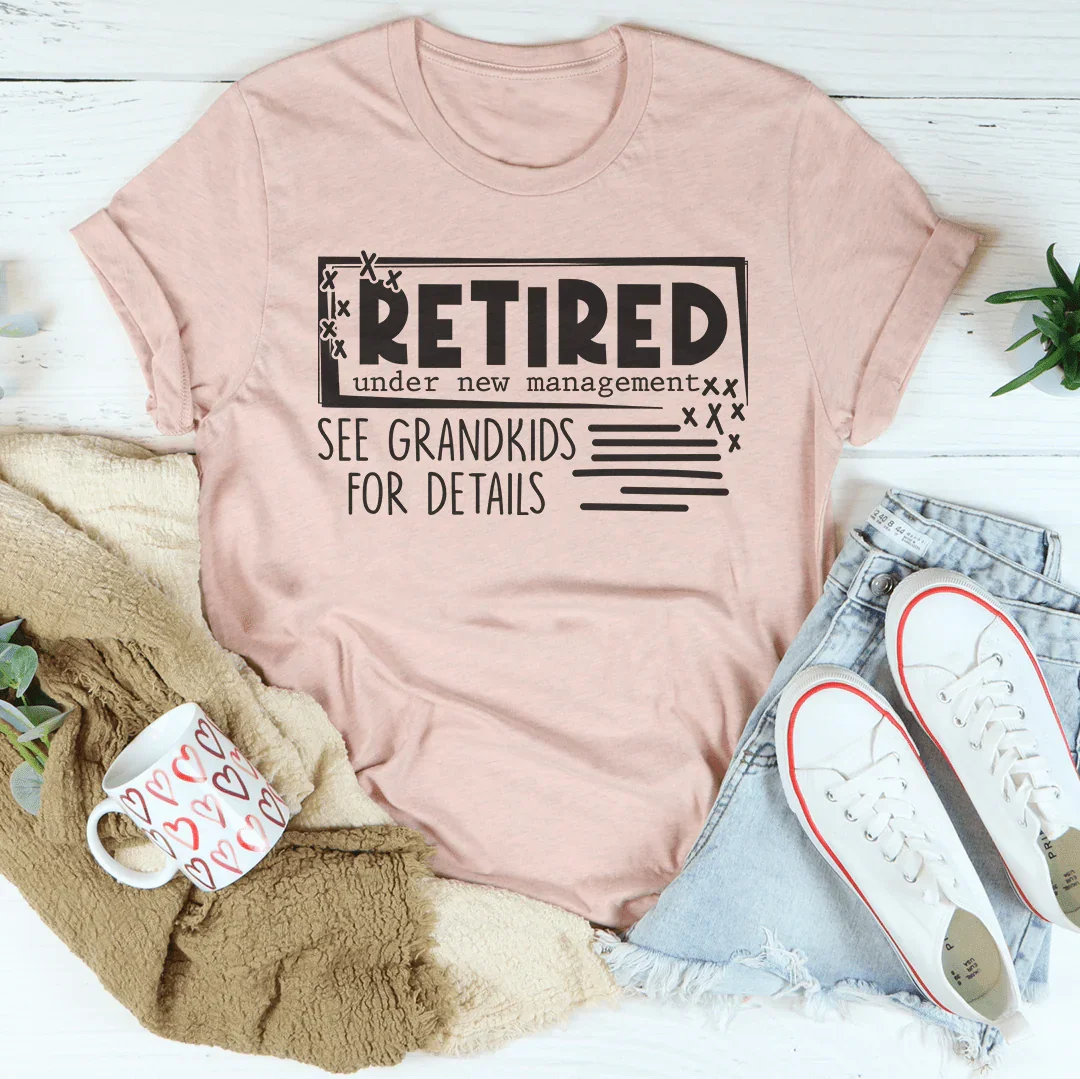 Retired Under New Management See Grandkids For Details Tee