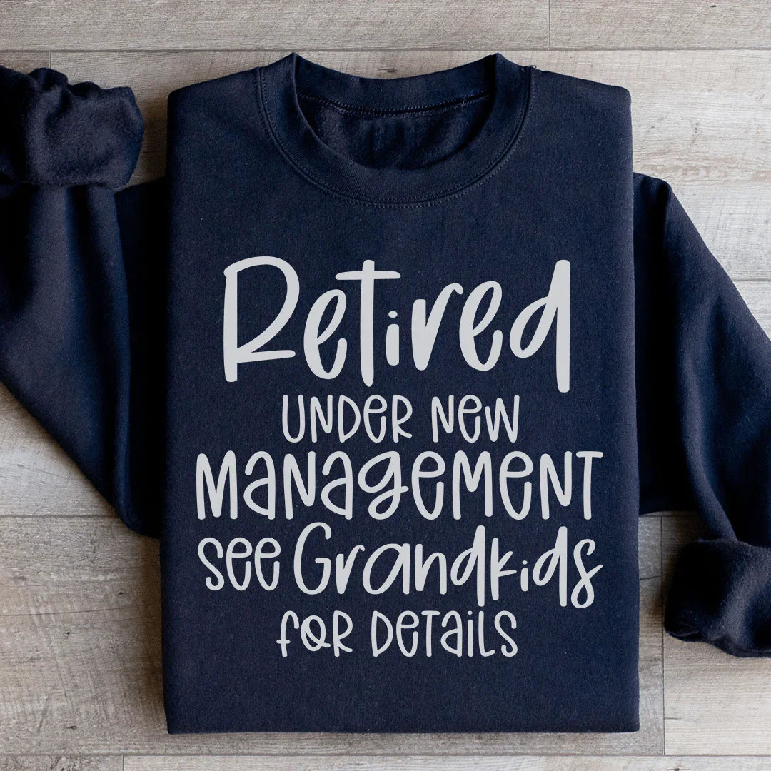 Retired Under New Management Sweatshirt