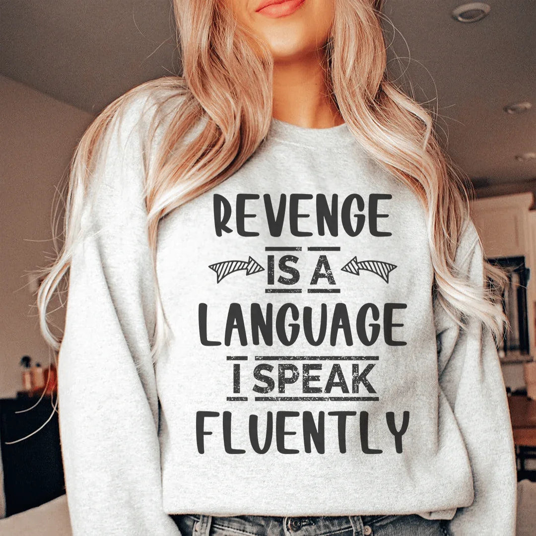 Revenge Is A Language I Speak Fluently Sweatshirt