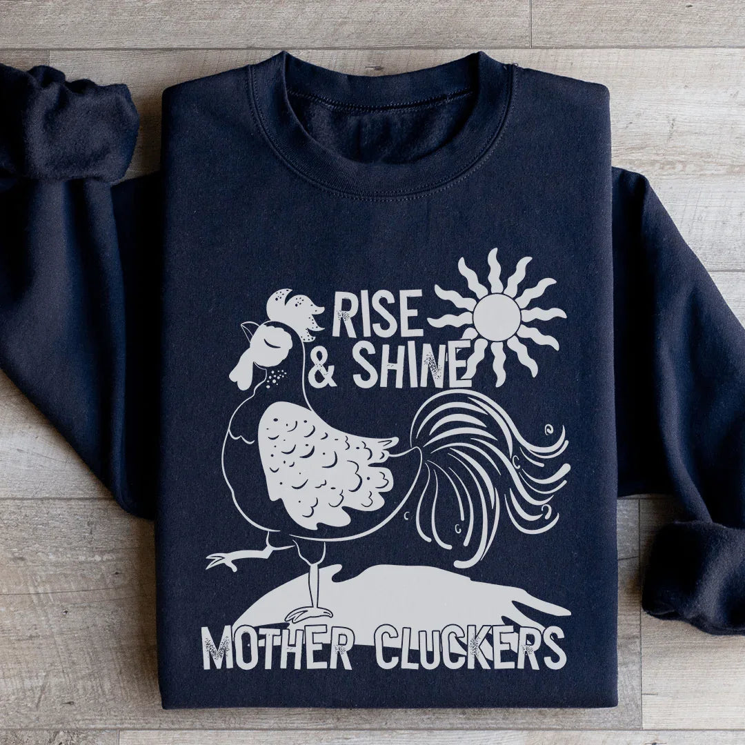 Rise & Shine Mother Cluckers Sweatshirt