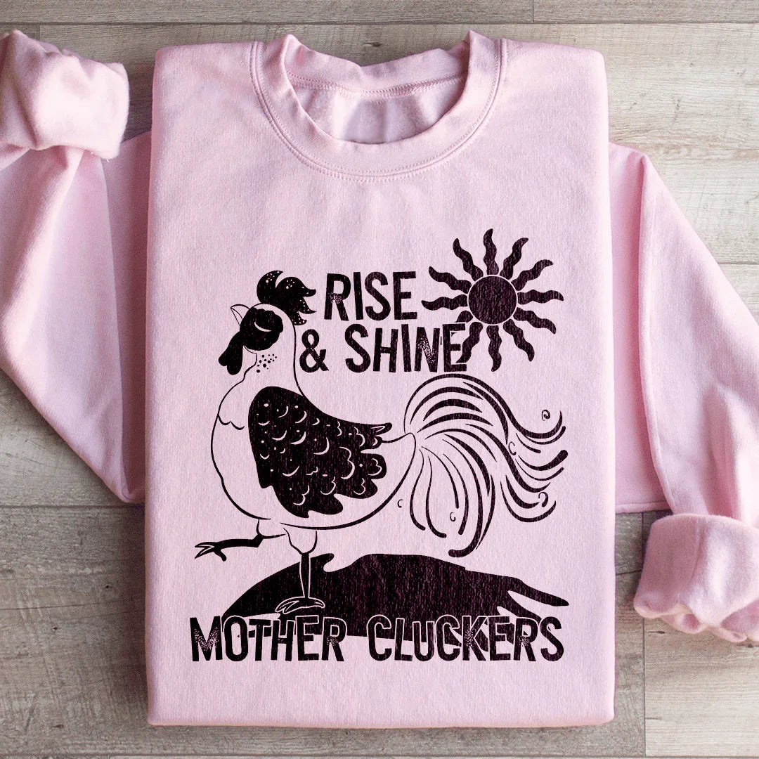 Rise & Shine Mother Cluckers Sweatshirt