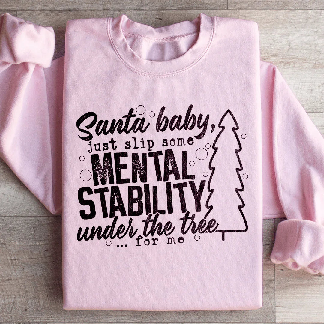 Santa Put Some Mental Stability Under The Tree For Me Sweatshirt
