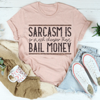 Sarcasm Is Much Cheaper Than Bail Money Tee