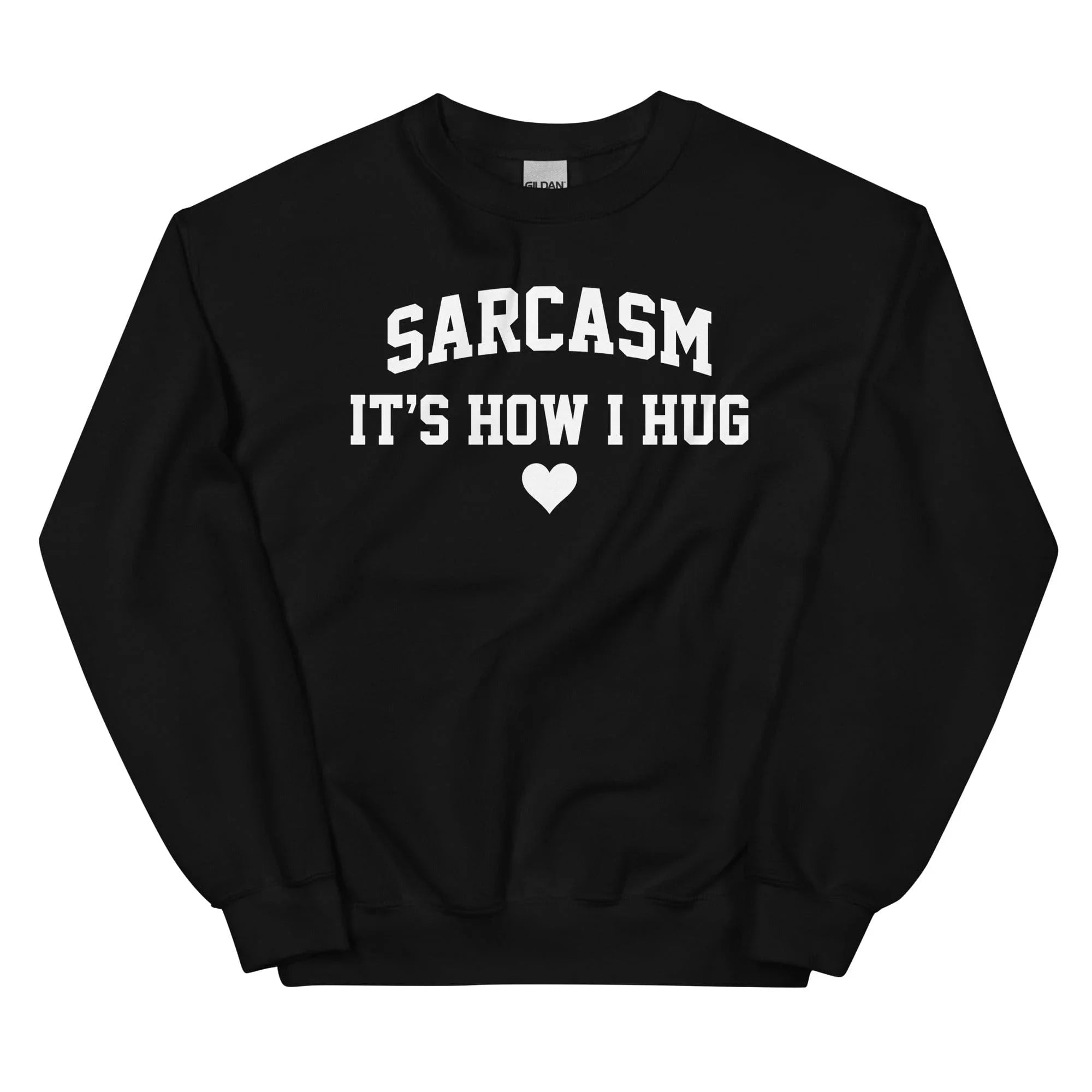 Sarcasm It's How I Hug Sweatshirt