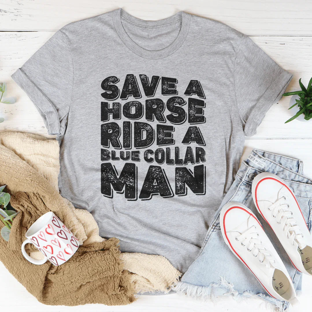 Save A Horse Ride A Blue Collar Man Tee