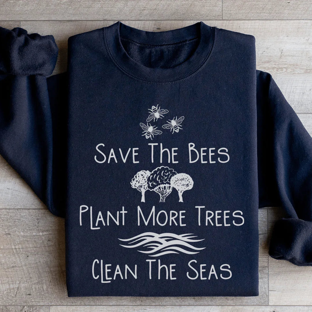Save The Bees Plant More Trees Clean The Seas Sweatshirt